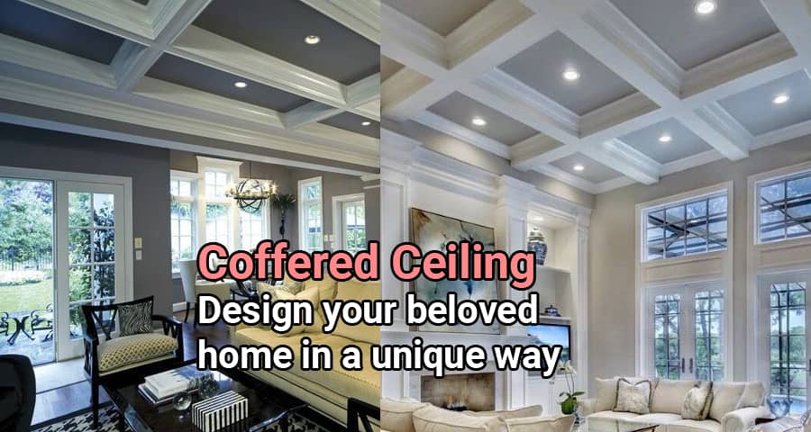 Coffered Ceiling: Design your beloved home in a unique way